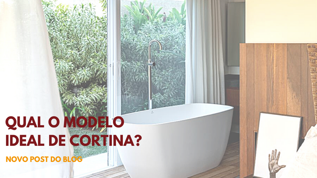 Qual o modelo ideal de cortina?