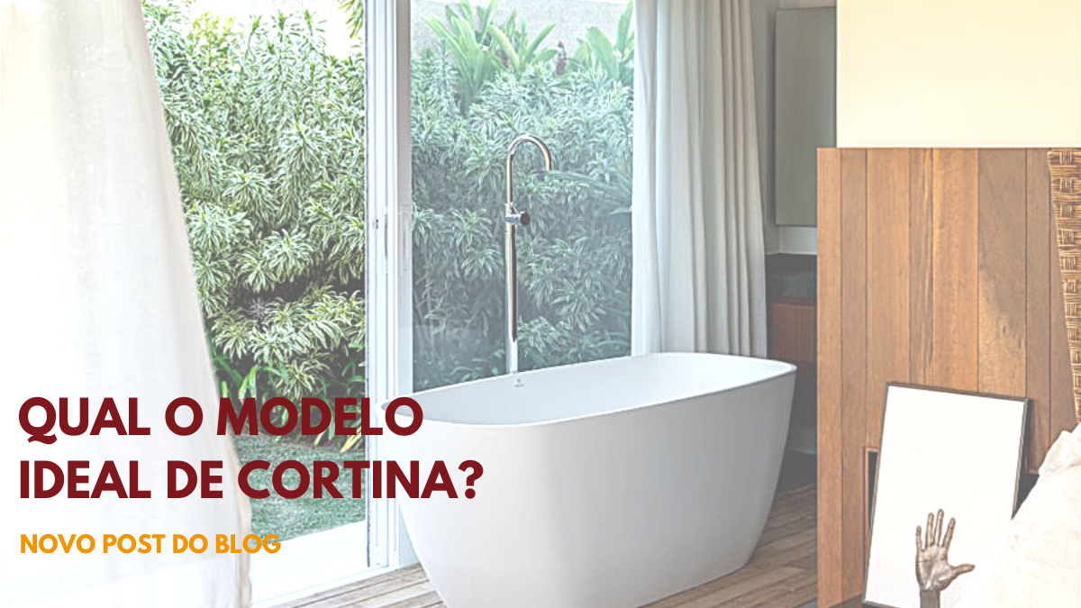 Qual o modelo ideal de cortina?
